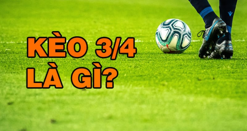 Kèo chấp 3/4 và một số ví dụ điển hình cho bet thủ tham khảo 1 Khái Niệm Về Kèo Chấp 3/4 Hay Kèo 0.5/1 Là Loại Kèo Phổ Biến Trong Bảng Tỷ Lệ